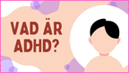 Vad är ADHD + Diskussionsfrågor