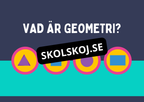 Geometri - Förståelse för former, vinklar och dimensioner (Årskurs 7 - 9)