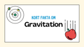 Kort fakta om gravitation
