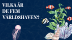 Vilka är de fem världshaven? Läsförståelse + frågor