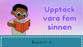 Upptäck våra fem sinnen - Årskurs 1 - 3
