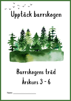 Upptäck barrskogen - Barrskogens träd - Årskurs 3 - 6