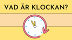 Vad är klockan - Interaktiva övningar