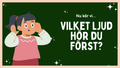 Vilket ljud hör du först - Spel