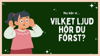 Vilket ljud hör du först - Spel