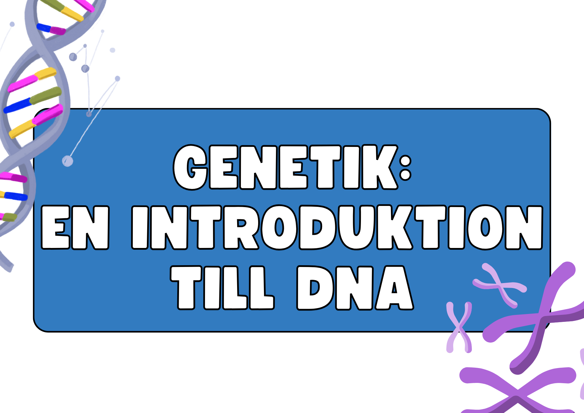Genetik - En introduktion till DNA - Årskurs 7 - 9